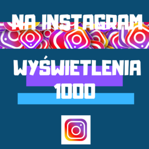 wyświetlenia posta na Instagram 1000 sztuk